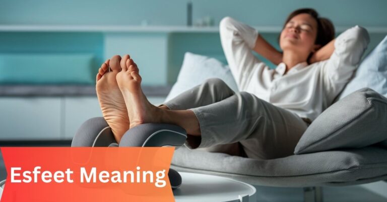 Esfeet Meaning – Unlocking the Mysteries of Unique Concept!